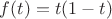 $f(t)=t(1-t)$