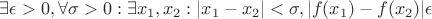 $ \exists \epsilon > 0, \forall \sigma >0: \exists x_{1}, x_{2} :
 |x_{1}-x_{2}|<  \sigma  ,    | f(x_{1})-f(x_{2}) |    \epsilon $