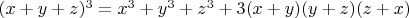 $(x+y+z)^3= x^3+y^3+z^3+3(x+y)(y+z)(z+x)$