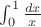 $\int_0^1\frac{dx}{x}$ $\int_0^1\frac{dx}{x}$