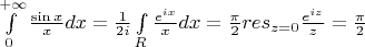 $\int\limits_0^{+\infty}\frac{\sin x}{x}dx=\frac1{2i}\int\limits_R\frac{e^{ix}}{x}dx=\frac{\pi}2 res_{z=0}\frac{e^{iz}}{z}=\frac{\pi}2$