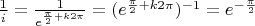 $ \frac 1 i = \frac 1 {e^{\frac \pi 2 + k 2 \pi}} = ( e^{\frac \pi 2 + k 2 \pi})^{-1} = e^{- \frac \pi 2} $