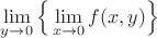 $\lim\limits_{y\to 0}\Big\{\lim\limits_{x\to 0}f(x,y)\Big\}$