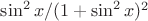 $\sin^2 x/(1+\sin^2 x)^2$