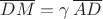 $\overline {DM} =\gamma\, \overline {AD} $