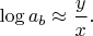 $\log a_b \approx \dfrac{y}{x}.$
