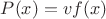 $P(x)=vf(x)$
