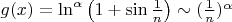 $g(x) =\ln^\alpha\left( {1} + \sin\frac1n \right)\sim (\frac1n)^\alpha$