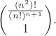 $$\binom{\frac{(n^2)!}{(n!)^{n+1}}}{1}.$$