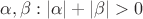 \[
\alpha ,\beta :\left| \alpha  \right| + \left| \beta  \right| > 0
\]