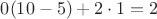 $0(10-5)+2\cdot1=2$