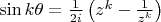 $\sin k\theta=\frac 1{2i}\left(z^k-\frac 1{z^k}\right)$
