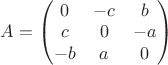 $A=\begin{pmatrix}0&-c&b\\c&0&-a\\-b&a&0\end{pmatrix}$
