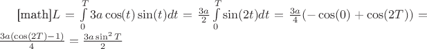[math]$L = \int\limits_{0}^{T}3a\cos(t)\sin(t)dt =\frac{3a}{2} \int\limits_{0}^{T}\sin(2t)dt = \frac{3a}{4}(-\cos(0) + \cos(2T)) = \frac{3a(\cos(2T) - 1)}{4}=\frac{3a\sin^2T}{2}$