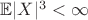 $ \mathbb{E} |X|^3 < \infty$