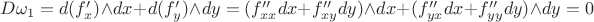 $D\omega_1=d(f'_x)\wedge dx+d(f'_y)\wedge dy=(f''_{xx}dx+f''_{xy}dy)\wedge dx+(f''_{yx}dx+f''_{yy}dy)\wedge dy=0$