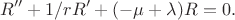 $$
R'' + 1/r R' + (-\mu + \lambda)R = 0.
$$