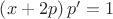 $\left(x+2p\right)p'=1$