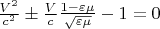 $ \frac{V^2}{c^2}\pm \frac{V}{c}\frac{1-\varepsilon \mu}{\sqrt{\varepsilon \mu }}-1=0$