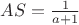 $AS=\frac{1}{a+1}$