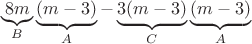 $$\underbrace{8m}_B\underbrace{(m-3)}_A-\underbrace{3(m-3)}_C\underbrace{(m-3)}_A$$