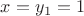 $x=y_1=1$