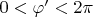 $0< \varphi^\prime < 2\pi$