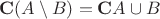 $\mathbf{C}(A \setminus B)= \mathbf{C} A \cup B$
