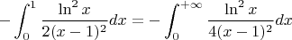 $$-\int_0^1\frac{\ln ^2 x}{2(x-1)^2}dx=
-\int_0^{+\infty}\frac{\ln ^2 x}{4(x-1)^2}dx$$