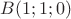 $B(1;1;0)$