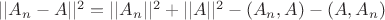 $||A_n-A||^2=||A_n||^2+||A||^2-(A_n,A)-(A,A_n)$