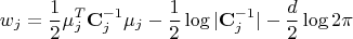 $$w_j=\frac 12\mu _j^T\mathbf C_j^{-1}\mu _j-\frac 12\log |\mathbf C_j^{-1}|-\frac d2\log 2\pi$$