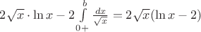 $2 \sqrt{x}\cdot \ln x- 2\int\limits_{0+}^{b}\frac{dx}{\sqrt{x}}=2\sqrt{x}(\ln x-2)$