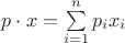 $p \cdot x = \sum\limits_{i=1}^n p_ix_i$ $p \cdot x = \sum\limits_{i=1}^n p_ix_i$