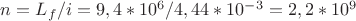 $n=L_f/i=9,4*10^6/4,44*10^-^3=2,2*10^9$