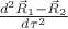$\frac{d^2 \vec R_1-\vec R_2}{d\tau^2}$