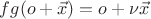 $fg(o+\vec x)=o+\nu\vec x$