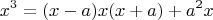 $$x^3 = (x-a)x(x+a) + a^2x$$