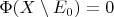 \Phi(X \setminus E_0) = 0