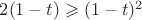 $2(1-t) \geqslant (1-t)^2$