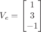 $$V_e=\begin{bmatrix}
1\\ 
3\\ 
-1
\end{bmatrix}$$