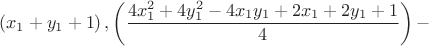 $$\left( {x_1  + y_1  + 1} \right),\left( {\frac{{4x_1^2  + 4y_1^2  - 4x_1 y_1  + 2x_1  + 2y_1  + 1}}{4}} \right) - $$