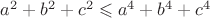 $a^2+b^2+c^2 \leqslant a^4+b^4+c^4$