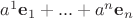 $a^1\mathbf e_1+...+a^n\mathbf e_n$