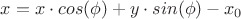 $x =  x\cdot cos(\phi) + y\cdot sin(\phi) - x_0$