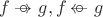 $f\mathbin{\rightarrow\!\!\!\!\!\!\circ\,\,}g,f\mathbin{\leftarrow\!\!\!\!\!\!\circ\,\,}g$ $f\mathbin{\rightarrow\!\!\!\!\!\!\circ\,\,}g,f\mathbin{\leftarrow\!\!\!\!\!\!\circ\,\,}g$