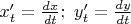 $x'_t=\frac {dx} {dt}; \ y'_t=\frac {dy} {dt}$