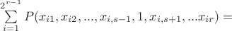 $\sum\limits_{i=1}^{2^{r-1}}P(x_{i 1},x_{i 2},...,x_{i,s-1},1,x_{i,s+1},...x_{i r})=$