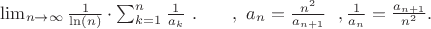 $\lim_{n\to\infty} \frac{1}{\ln\left(n\right)}\cdot\sum_{k=1}^{n}\frac{1}{a_{k}}\ .\ Я\ вот\ что\ хотел\ сделать\ ,\ a_{n}=\frac{n^{2}}{a_{n+1}}\ \ ,\frac{1}{a_{n}}=\frac{a_{n+1}}{n^{2}}.\ $