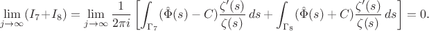 $$ \lim_{j \to \infty} (I_7 + I_8) = \lim_{j \to \infty} \frac{1}{2\pi i} \left[ \int_{\Gamma_7} (\hat{\Phi}(s) - C) \frac{\zeta'(s)}{\zeta(s)} \, ds + \int_{\Gamma_8} (\hat{\Phi}(s) + C) \frac{\zeta'(s)}{\zeta(s)} \, ds \right] = 0. $$